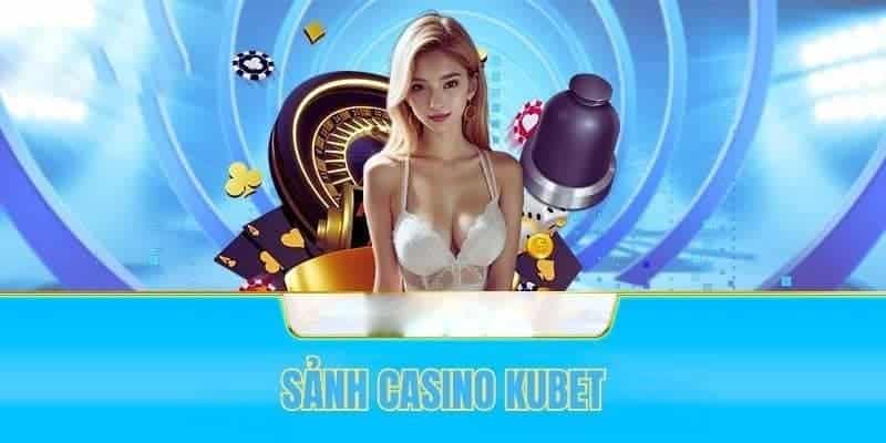 Casino KUBET - Thủ Phủ Của Hàng Chục Tựa Game Kinh Điển 2 Sảnh game luôn thu hút người dùng một cách dễ dàng