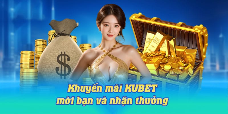 Khuyến Mãi KUBET - Tổng Hợp Các Ưu Đãi Mới Nhất 2024 5 Khuyến mãi KUBET mời bạn đăng ký tài khoản và nhận thưởng