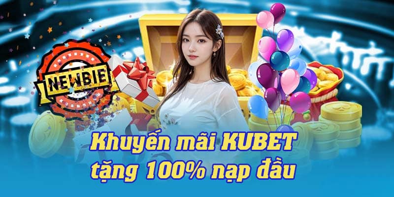 Khuyến Mãi KUBET - Tổng Hợp Các Ưu Đãi Mới Nhất 2024 1 Tặng thưởng nạp đầu siêu hot cho hội viên lên tới 100% giá trị