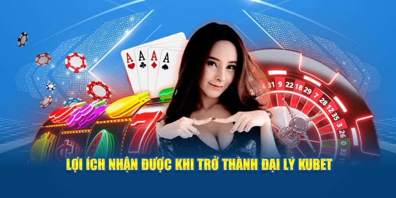 Đại Lý Kubet - Cơ Hội làm Việc Có Một Không Hai Năm 2024 7 Lợi ích bet thủ nhận được khi trở thành đại lý Kubet