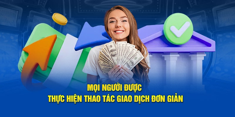 Tải App KUBET - Quy Trình Cho Thành Viên Mới 2024 9 Mọi người được thực hiện thao tác giao dịch đơn giản