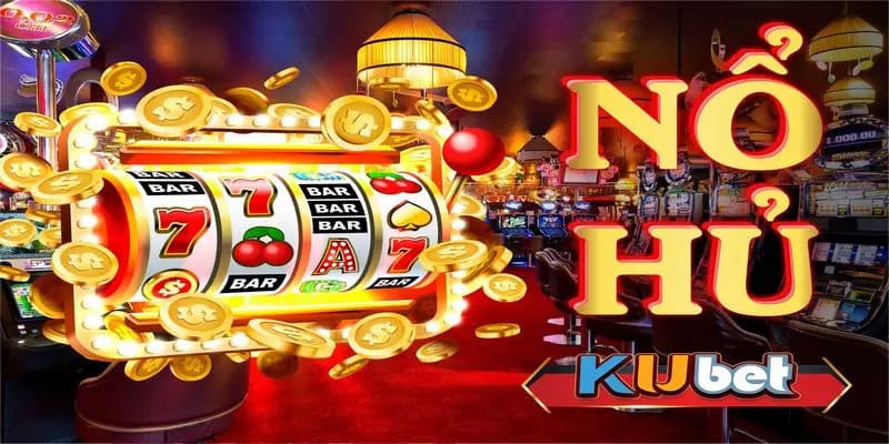Nổ Hũ Kubet - Sảnh Quay Thưởng Siêu Lôi Cuốn Dành Cho Bạn 3 Nhà cái đang áp dụng mức trả thưởng cực cao cho khách hàng