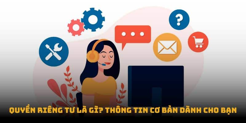 Quyền Riêng Tư - KUBET 1 Quyền riêng tư là gì? Thông tin cơ bản dành cho bạn