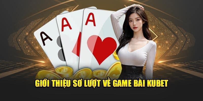 Game Đánh Bài Đổi Thưởng KUBET Điểm Hẹn Kiếm Tiền Top 1 6 Game bài đổi thưởng KUBET dễ chơi dễ kiếm tiền